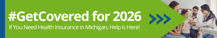 Get covered for 2026. If you need health insurance in Michigan, help is here!
