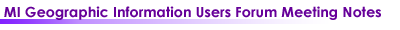 MI Geographic Information Users Forum Meeting Minutes