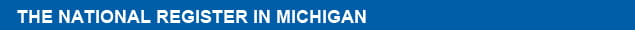 State Historic Preservation Office About the National Register in Michigan Banner