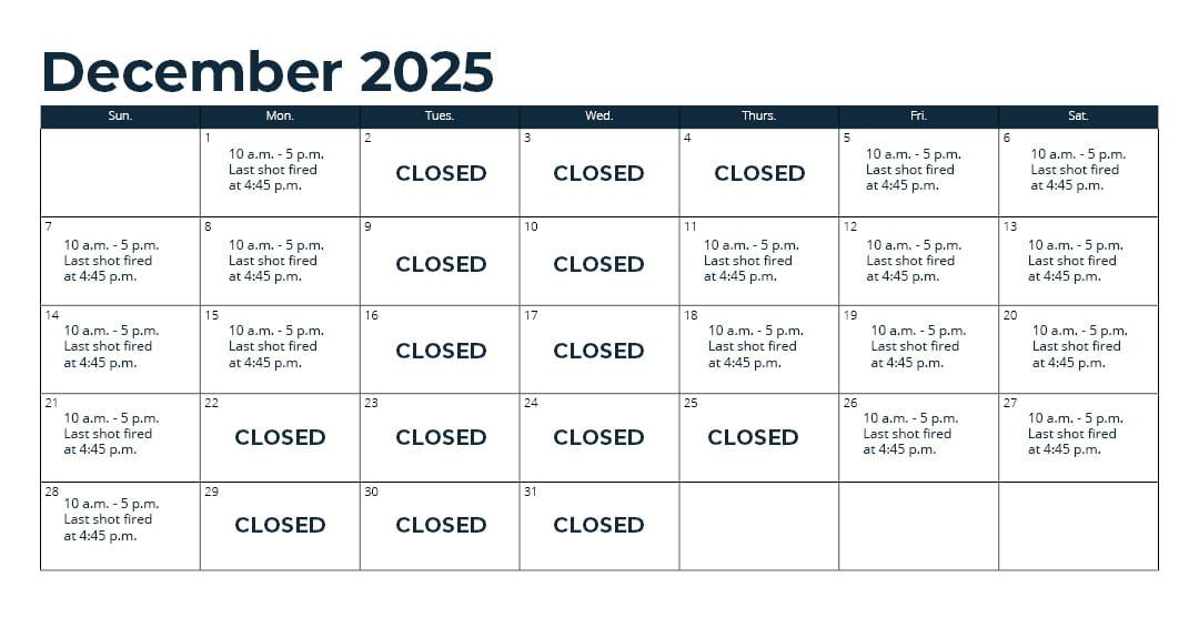 Days open - Oct. 1 - 31: Wednesday through Monday (closed Tuesday)*; Nov. 1 - 15: every day*; Nov. 16 - Sept. 30: Thursday through Monday (closed Tuesday and Wednesday)*; *See range webpage for a list of upcoming exceptions for holidays and maintenance days. Hours: 10 a.m. - 5 p.m. Last shot fired at 4:45 p.m.