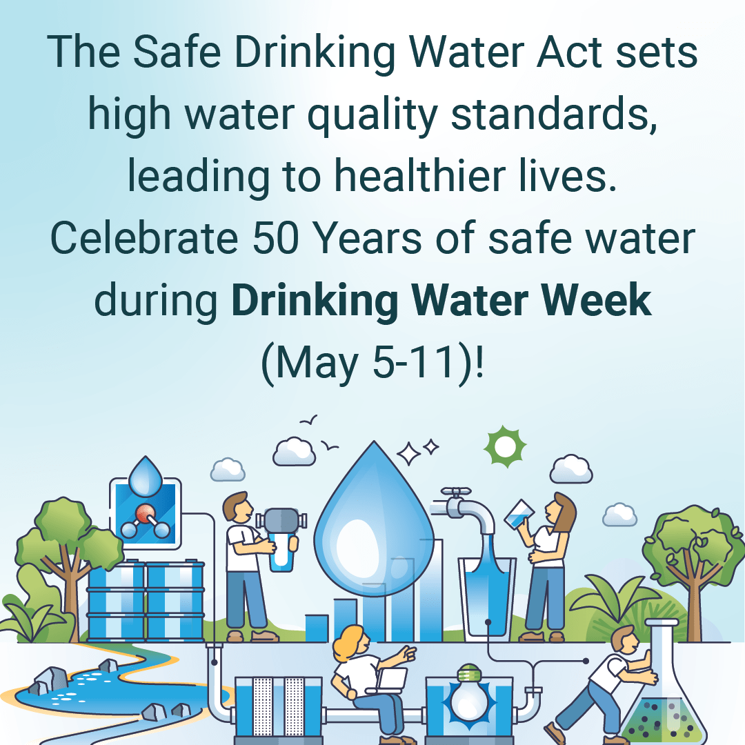 The Safe Drinking Water Act sets high water quality standards, leading to healthier lives. Celebrate 50 Years of safe water during Drinking Water Week (May 5-11)!